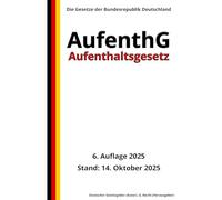 Aufenthaltsgesetz - AufenthG, 6. Auflage 2025: Die Gesetze der Bundesrepublik Deutschland