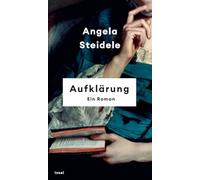 Aufklärung: Ein Roman | Nominiert für den Preis der Leipziger Buchmesse 2023 | 'Angela Steidele bringt die Epoche der Aufklärung zum Leuchten.' Denis Scheck