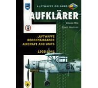 Aufklarer Volume One : Luftwaffe Reconnaissance Aircraft and Units 1935-1941