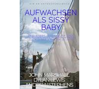 Aufwachsen als Sissy Baby: Growing Up Sissy Baby