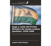 Auge y caída del Primer Ministro de Lesoto Leabua Jonathan: 1950-1986: La guerra fría y la política del apartheid en África Austral