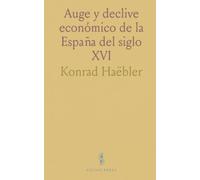 Auge y declive económico de la España del siglo XVI: Ingresos, gasto público y vida cotidiana en la España de los Habsburgo
