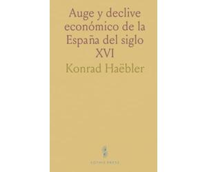 Auge y declive económico de la España del siglo XVI: Ingresos, gasto público y vida cotidiana en la España de los Habsburgo