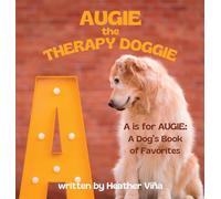 Augie the Therapy Doggie: A is for Augie: A Dog's Book of Favorites