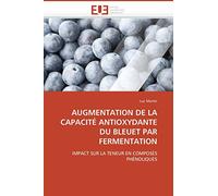 AUGMENTATION DE LA CAPACITÉ ANTIOXYDANTE DU BLEUET PAR FERMENTATION: IMPACT SUR LA TENEUR EN COMPOSÉS PHÉNOLIQUES (Omn.Univ.Europ.)