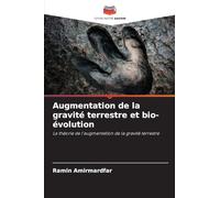 Augmentation de la gravité terrestre et bio-évolution: La théorie de l'augmentation de la gravité terrestre