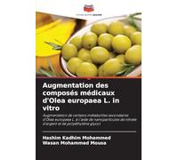 Augmentation des composés médicaux d'Olea europaea L. in vitro: Augmentation de certains métabolites secondaires d'Olea europaea L. à l'aide de ... de nitrate d'argent et de polyéthylène glycol