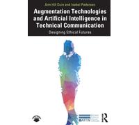 Augmentation Technologies and Artificial Intelligence in Technical Communication : Designing Ethical Futures