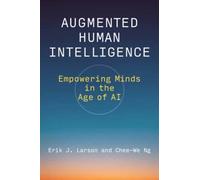 Augmented Human Intelligence : Empowering Minds in the Age of AI