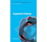 Augmented Thinking: How to Use Your Mind: 1 (Practical Guides for Decoding Meaning in Daily Life)