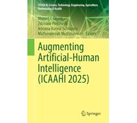 Augmenting Artificial-Human Intelligence (ICAAHI 2025) (STEAM-H: Science, Technology, Engineering, Agriculture, Mathematics & Health)