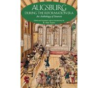 Augsburg During the Reformation Era: An Anthology of Sources