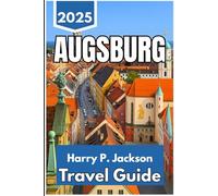 AUGSBURG TRAVEL GUIDE 2025: Explore Streets, Stories, and Everyday Encounters in Southern Germany’s Oldest City