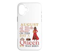 August 13th On This Day A Queen Was Born Happy Birthday Girl Case for iPhone 16 Plus