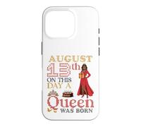August 13th On This Day A Queen Was Born Happy Birthday Girl Case for iPhone 16 Pro
