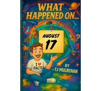 August 17: Amazing stories and brain-teasing puzzles from one unforgettable day in history - perfect for curious minds of all ages. (What Happened On...)