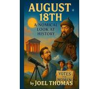 August 18th: A Nomical Look at History: Wit, Weirdness, and Wild Events from Ancient Rome to Modern Politics: Funny History, Weird but True Events, ... or Birthday Gifts (Nomical History: Days)