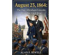 August 23, 1864: The Day Abraham Lincoln Won the Civil War