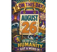 August 26: The Day Half of Humanity Got a Word In (On This Day...)
