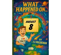 August 8: Amazing stories and brain-teasing puzzles from one unforgettable day in history - perfect for curious minds of all ages. (What Happened On...)
