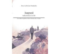 August - Ankommen in dir: Ein stiller Begleiter durch Monate der Trauer (Das Licht im Dunkeln)
