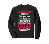 August Girl Before You Judge Me Please Understand That IDGAF Sweatshirt