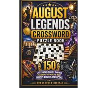 August Legends Crossword Puzzle Book: 150 Crossword Puzzle Themes Featuring Famous August-Born Athletes, Actors, Scientists, Presidents, Musicians, Artists & Cultural Icons (Monthly notable births)