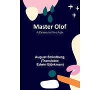 August Strindberg Master Olof: A Drama in Five Acts Paperback Book August Strindberg Multicolor