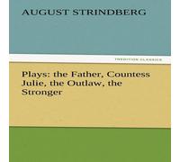 August Strindberg Plays: The Father, Countess Julie, the Outlaw, the Stronger August Strindberg Multicolor