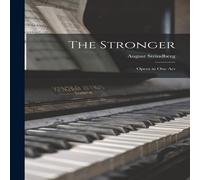 August Strindberg The Stronger: Opera in One Act Paperback Book August Strindberg Multicolor