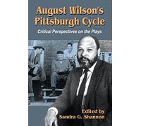 August Wilson's Pittsburgh Cycle: Critical Perspectives on the Plays