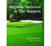 Augusta National & the Masters: A Photographer's Scrapbook