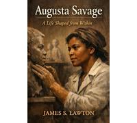 Augusta Savage: A Life Shaped from Within (Women Without Apology)