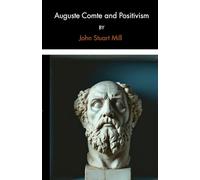 Auguste Comte and Positivism: A Philosophy of Science Novel, Completely Restored Edition