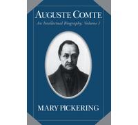Auguste Comte: Volume 1 : An Intellectual Biography