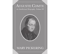 Auguste Comte: Volume 3: An Intellectual Biography (Auguste Comte Intellectual Biography)