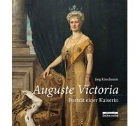Auguste Victoria.: Porträt einer Kaiserin