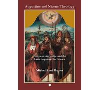 Augustine and Nicene Theology: Essays on Augustine and the Latin Argument for Nicaea
