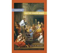 Augustine and the Cure of Souls: Revising a Classical Ideal (Christianity and Judaism in Antiquity)