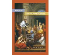 Augustine and the Cure of Souls: Revising a Classical Ideal (Christianity and Judaism in Antiquity)