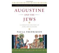 Augustine and the Jews: A Christian Defense of Jews and Judaism by Paula Fredriksen (2010-10-12)
