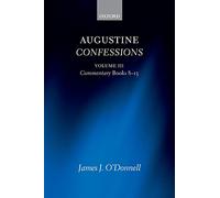 Augustine – Confessions: Volume 3 – Commentary, Books 8–13