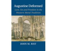 Augustine Deformed: Love, Sin and Freedom in the Western Moral Tradition