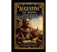 Augustine of Hippo: A Heart Restless Until It Found God: The Scholar, Bishop, and Saint Who Discovered Victory Through Surrender