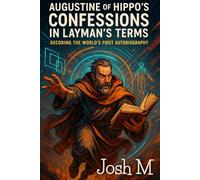 Augustine of Hippo's Confessions in Layman's Terms: Decoding The World’s First Autobiography