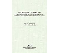 Augustine on Romans: Propositions from the Epistle to the Romans/i and /iUnfinished Commentary on the Epistles to the Romans (Texts and Translations)