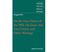 Augustine – On the Free Choice of the Will, On Grace and Free Choice, and Other Writings