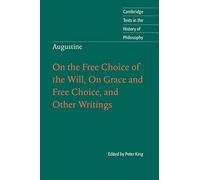 Augustine: On the Free Choice of the Will, On Grace and Free Choice, and Other Writings (Cambridge Texts in the History of Philosophy)