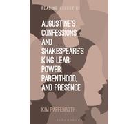 Augustine’s Confessions and Shakespeare’s King Lear : Power, Parenthood, and Presence