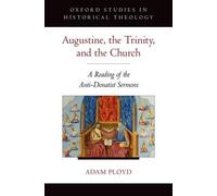 Augustine, the Trinity, and the Church: A Reading of the Anti-Donatist Sermons b